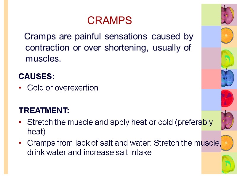 CRAMPS    Cramps are painful sensations caused by contraction or over shortening,